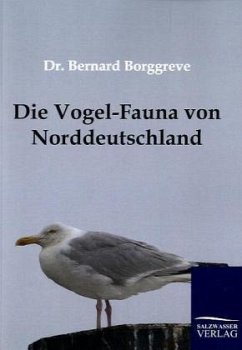 Die Vogel-Fauna von Norddeutschland - Borggreve, Bernard