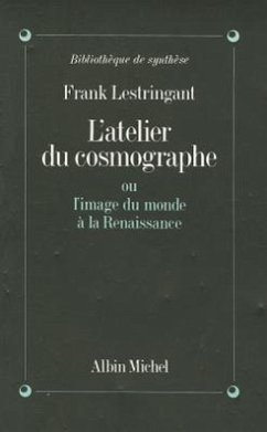 Atelier Du Cosmographe Ou L'Image Du Monde a la Renaissance (L') - Lestringant, Frank