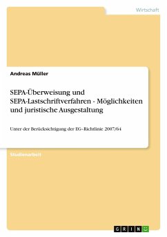 SEPA-Überweisung und SEPA-Lastschriftverfahren - Möglichkeiten und juristische Ausgestaltung - Müller, Andreas