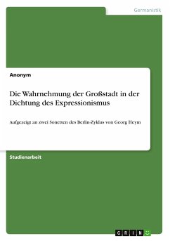 Die Wahrnehmung der Großstadt in der Dichtung des Expressionismus - Merz, Nicoletta