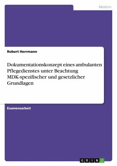 Dokumentationskonzept eines ambulanten Pflegedienstes unter Beachtung MDK-spezifischer und gesetzlicher Grundlagen - Herrmann, Robert