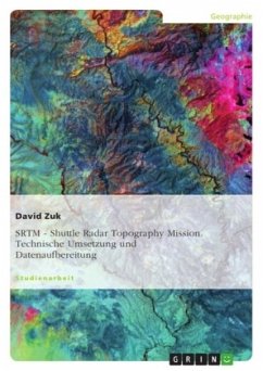 SRTM - Shuttle Radar Topography Mission. Technische Umsetzung und Datenaufbereitung - Zuk, David