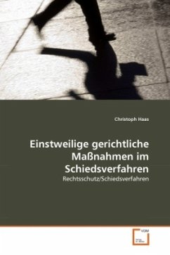 Einstweilige gerichtliche Maßnahmen im Schiedsverfahren - Haas, Christoph