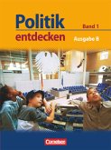 Politik entdecken - Ausgabe B: Sekundarstufe I - Nordrhein-Westfalen - Band 1 / Politik entdecken, Ausgabe B Realschule Nordrhein-Westfalen Bd.1
