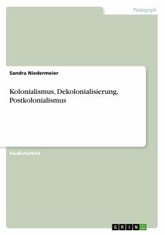 Kolonialismus, Dekolonialisierung, Postkolonialismus - Niedermeier, Sandra