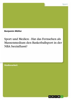 Sport und Medien - Hat das Fernsehen als Massenmedium den Basketballsport in der NBA beeinflusst?