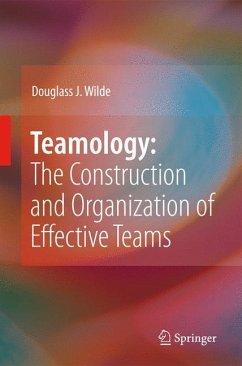 Teamology: The Construction and Organization of Effective Teams - Wilde, Douglass J.