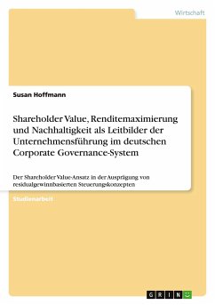 Shareholder Value, Renditemaximierung und Nachhaltigkeit als Leitbilder der Unternehmensführung im deutschen Corporate Governance-System - Hoffmann, Susan