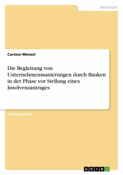 Die Begleitung von Unternehmenssanierungen durch Banken in der Phase vor Stellung eines Insolvenzantrages - Menzel, Carsten