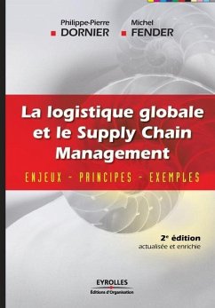 La logistique globale et le Supply Chain Management - Dornier, Philippe-Pierre; Fender, Michel