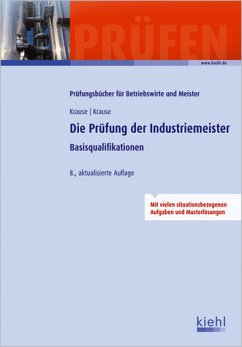 Die Prüfung der Industriemeister. Basisqualifikationen (Prüfungsbücher für Betriebswirte und Meister) - Günter Krause