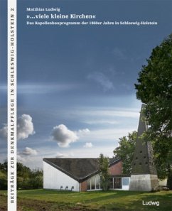 »...viele kleine Kirchen« Das Kapellenbauprogramm der 1960er Jahre in Schleswig-Holstein - Ludwig, Matthias