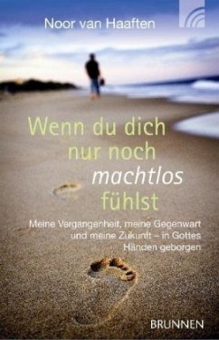 Wenn Du Dich nur noch machtlos fühlst - Haaften, Eleonore A. van