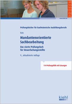 Mandantenorientierte Sachbearbeitung für Steuerfachangestellte - Das vierte Prüfungsfach für Steuerfachangestellte. - Kotz, Helmut