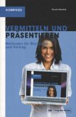 Vermitteln und Präsentieren Vermitteln und Präsentieren