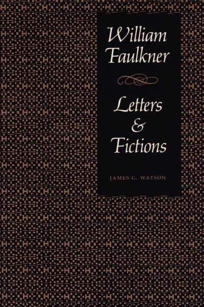 William Faulkner, Letters & Fictions William Faulkner, Letters & Fictions