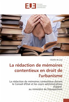 La rédaction de mémoires contentieux en droit de l'urbanisme - de Lary, Charles