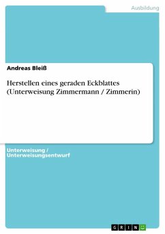 Herstellen eines geraden Eckblattes (Unterweisung Zimmermann / Zimmerin) - Bleiß, Andreas
