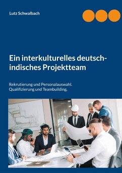 Ein interkulturelles deutsch-indisches Projektteam - Schwalbach, Lutz