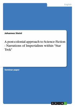 A post-colonial approach to Science Fiction - Narrations of Imperialism within "Star Trek"