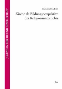 Kirche als Bildungsperspektive des Religionsunterrichts - Bendrath, Christine
