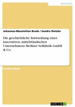Die geschichtliche Entwicklung eines innovativen, mittelständischen Unternehmens: Berliner Seilfabrik GmbH & Co. - Brede, Johannes-Maximilian;Rietzke, Sandra