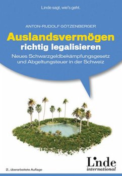 Auslandsvermögen richtig legalisieren Neues Schwarzgeldbekämpfungsgesetz und Abgeltungsteuer in der Schweiz - Götzenberger, Anton-Rudolf