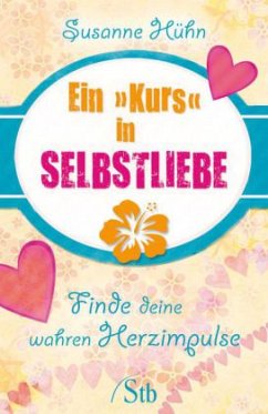 Ein Kurs in Selbstliebe - Hühn, Susanne