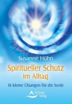 Spiritueller Schutz im Alltag - Hühn, Susanne