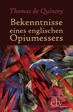 Bekenntnisse eines englischen Opiumessers - De Quincey, Thomas