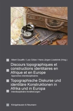 Cover Topographische Diskurse und identitäre Konstruktionen in Afrika und in Europa. Discours topographiques et constructions identitaires en Afrique et en Europe