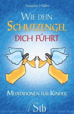 Wie Dein Schutzengel Dich führt - Hühn, Susanne