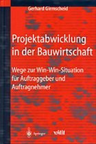 Projektabwicklung in der Bauwirtschaft - Girmscheid, Gerhard