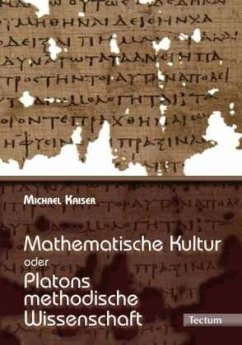 Mathematische Kultur oder: Platons methodische Wissenschaft - Kaiser, Michael