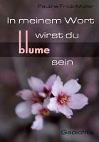 In meinem Wort wirst du Blume sein - Frick-Müller, Paulina