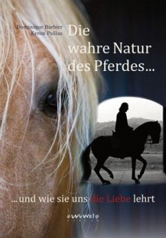 Die wahre Natur des Pferdes ... - Barbier, Dominique; Psillas, Keron