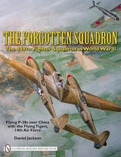 The Forgotten Squadron: The 449th Fighter Squadron in World War II - Flying P-38s with the Flying Tigers, 14th AF: The 449th Fighter Squadron in World - Jackson, Daniel