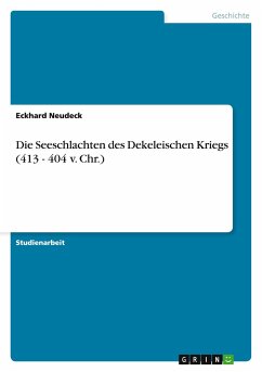 Die Seeschlachten des Dekeleischen Kriegs (413 - 404 v. Chr.) - Neudeck, Eckhard