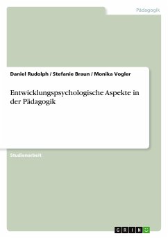 Entwicklungspsychologische Aspekte in der Pädagogik - Rudolph, Daniel;Vogler, Monika;Braun, Stefanie