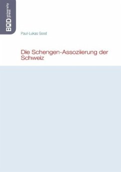 Die Schengen-Assoziierung der Schweiz - Good, Paul-Lukas
