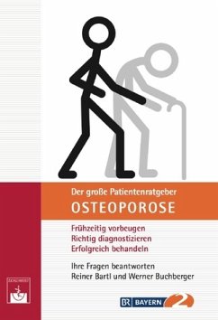 Der große Patientenratgeber Osteoporose - Frühzeitig vorbeugen, richtig diagnostizieren, erfolgreich behandeln - Bartl, Reiner; Buchberger