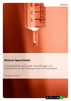 Gesundheitliche und soziale Auswirkungen von Schichtarbeit auf das Pflegepersonal im Krankenhaus - Oppenländer, Michael