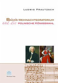 Bachs Weihnachtsoratorium und die polnische Königswahl - Prautzsch, Ludwig