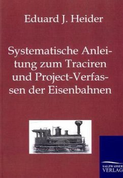 Systematische Anleitung zum Traciren und Project-Verfassen der Eisenbahnen - Heider, Eduard J.