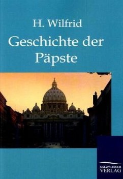 Die Geschichte der Päpste auf Grund der hervorragendsten Geschichtswerke - Wilfrid, H.
