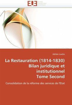 La Restauration (1814-1830) Bilan Juridique Et Institutionnel Tome Second - Lauba, Adrien