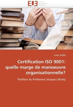 Certification ISO 9001: Quelle Marge de Manoeuvre Organisationnelle? - LOBRE, Katia