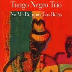No Me Rompas Las Bolas - Tango Negro Trio/Caceres,Juan Carlos