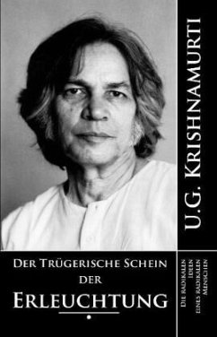 Der trügerische Schein der Erleuchtung - Krishnamurti, U.G.