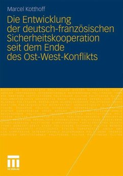 Die Entwicklung der deutsch-französischen Sicherheitskooperation seit dem Ende des Ost-West-Konflikts - Kotthoff, Marcel